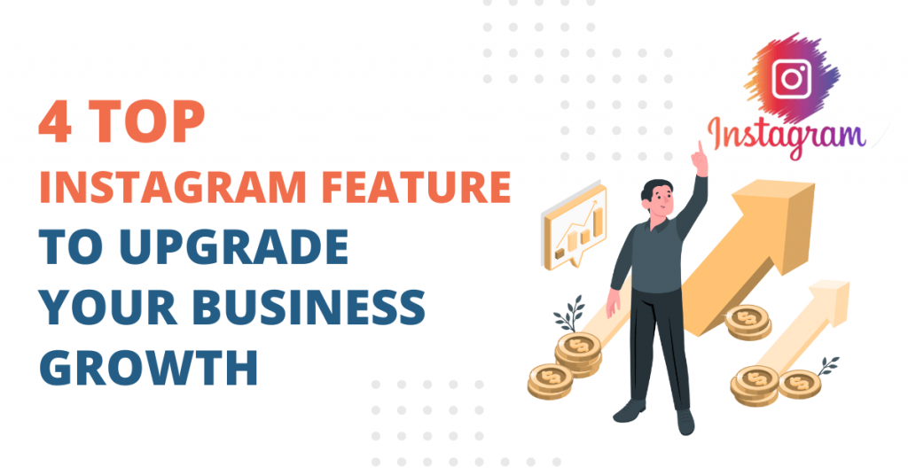 4 Top Instagram Features to Upgrade Your Business Growth